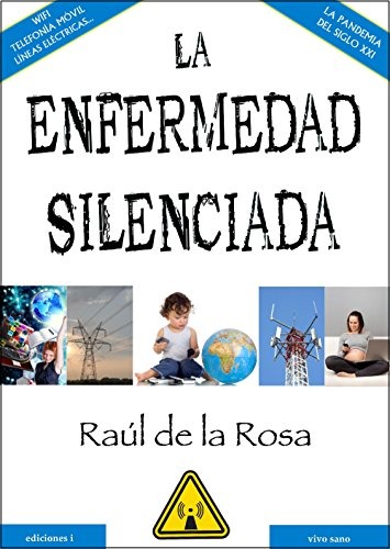 Reflexiones sobre la influencia de las ondas electromagnéticas en el libro “La enfermedad silenciada”, Raúl de la Rosa